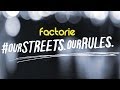 Factorie: #OurStreets.OurRules