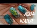 Aqua Nails [Nail Art Tutorial] Underwater or Mermaid Nails