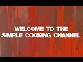 WELCOME TO THE SIMPLE COOKING CHANNEL