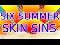 Six Summer Skin Care Sins