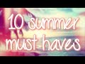 Top 10 Summer Must Haves!